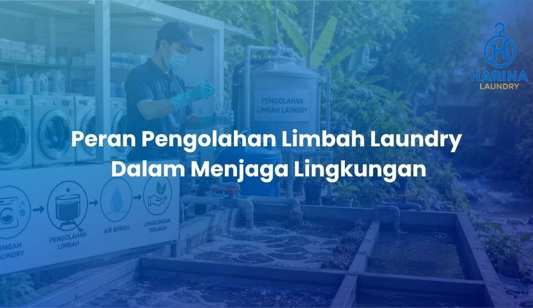 Peran Pengolahan Limbah Laundry Dalam Menjaga Lingkungan