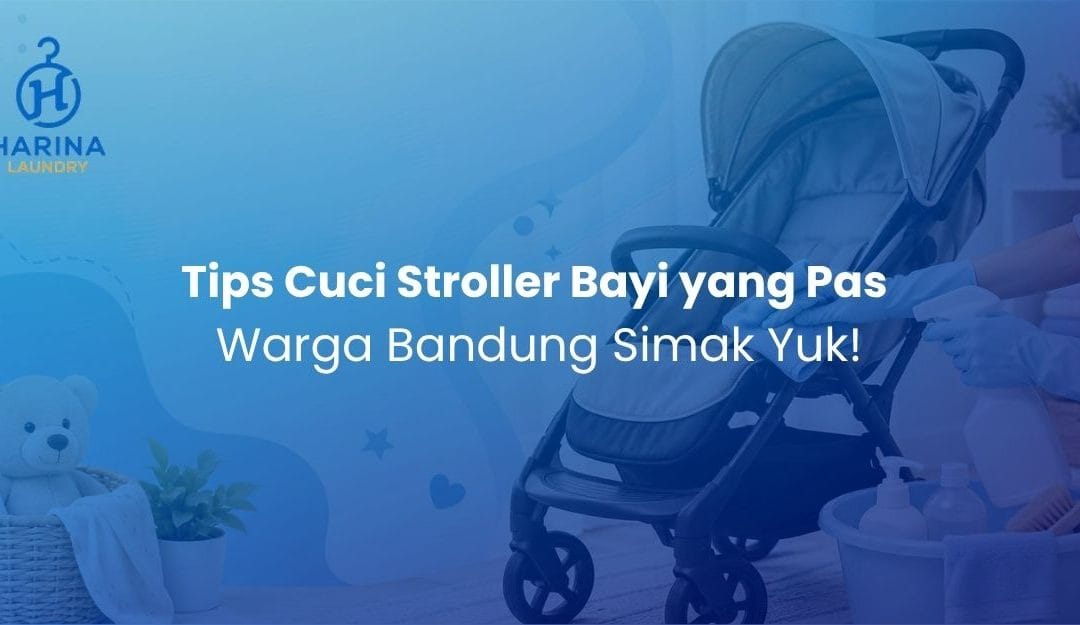 Tips Cuci Stroller Bayi yang Pas, Warga Bandung Simak Yuk!