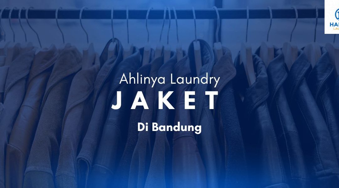 Ahlinya Laundry Jaket di Bandung Ada di Ujung Berung