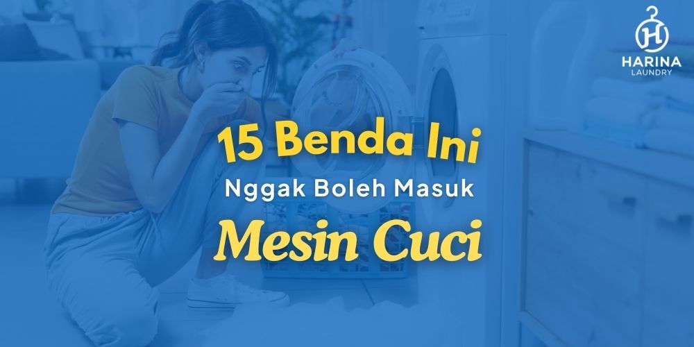 15 Benda yang Gak Boleh Masuk Mesin Cuci Biar Gak Rusak