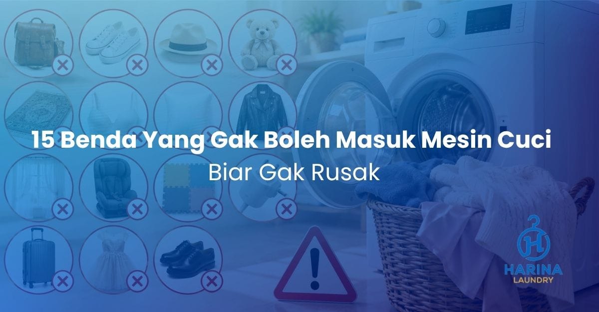 15 Benda yang Gak Boleh Masuk Mesin Cuci Biar Gak Rusak