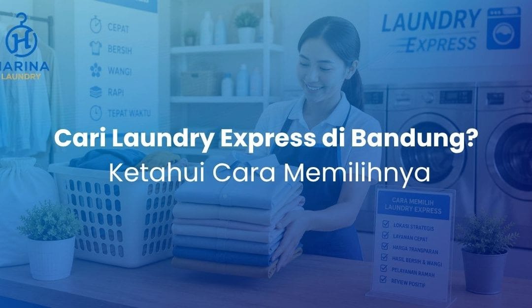 Cari Laundry Express di Bandung? Ketahui Cara Memilihnya