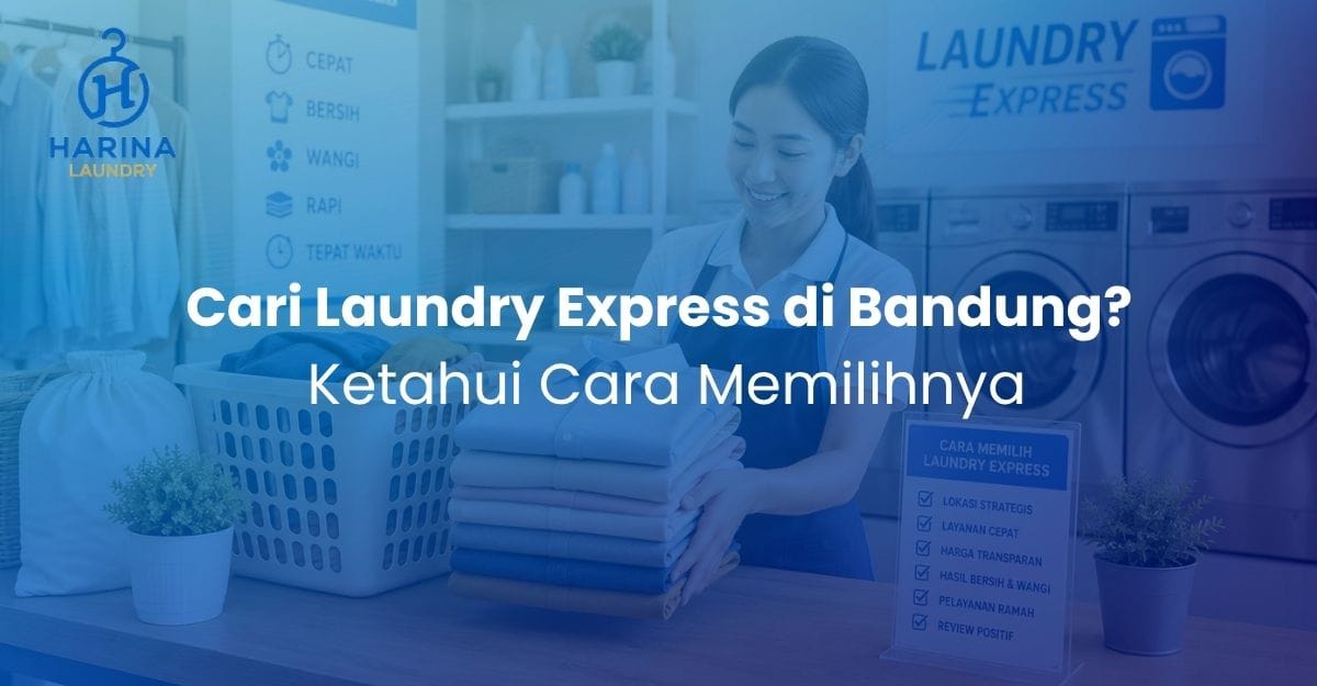 Cari Laundry Express di Bandung? Ketahui Cara Memilihnya