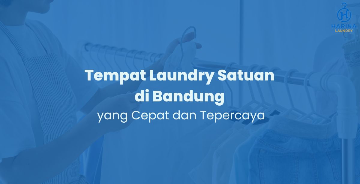 Tempat Laundry Satuan di Bandung yang Cepat dan Tepercaya