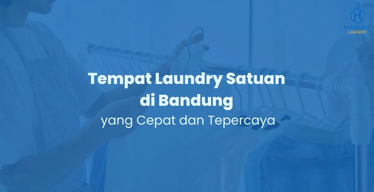 Tempat Laundry Satuan di Bandung yang Cepat dan Tepercaya
