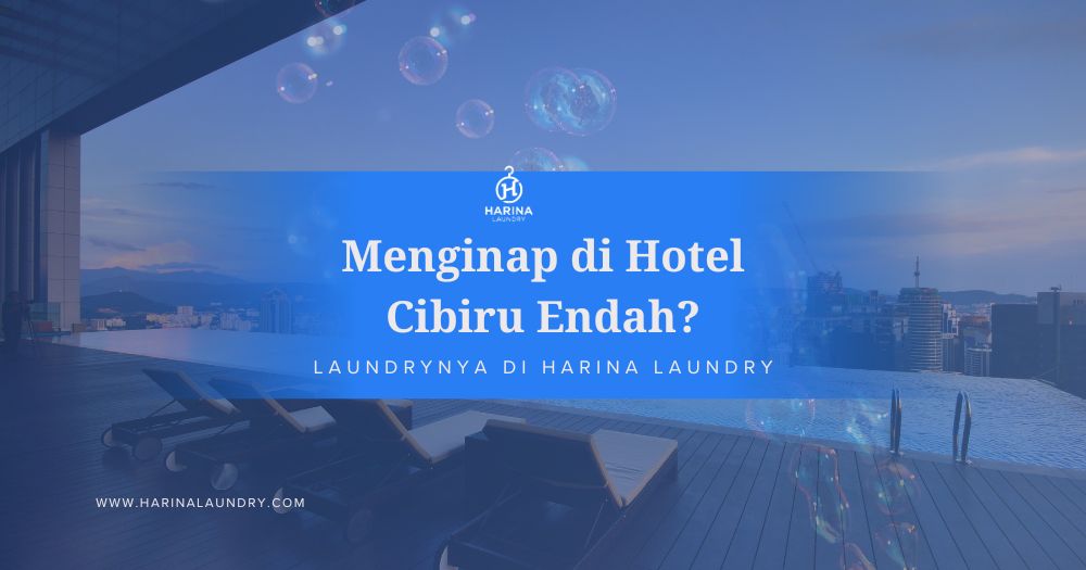 Menginap di Hotel Cibiru Endah? Ini Rekomendasi Laundry!