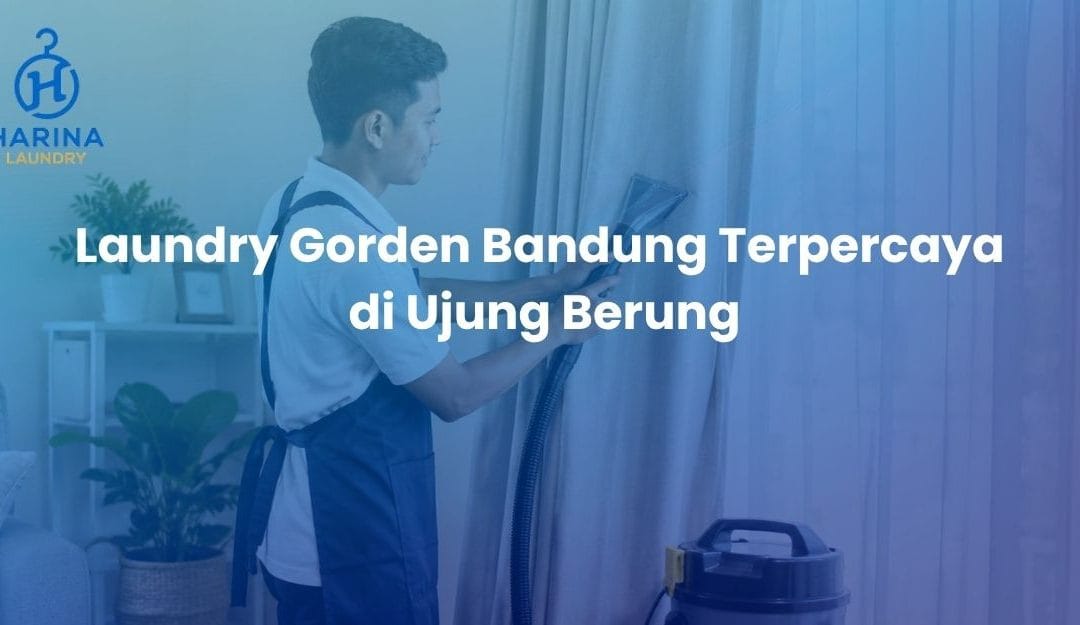 Laundry Gorden Bandung Terpercaya di Ujung Berung