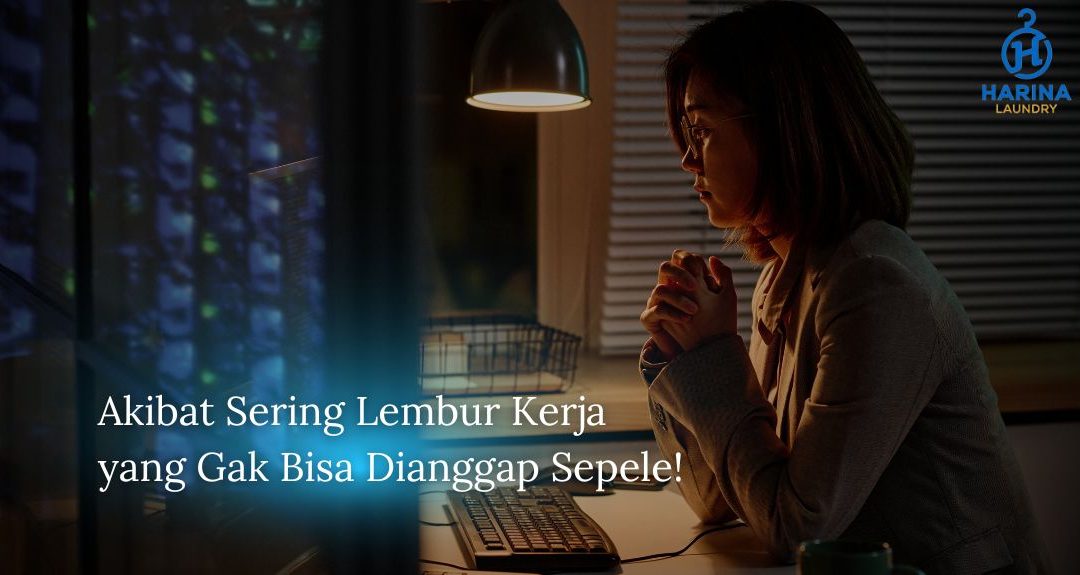 Sakit Akibat Sering Lembur Kerja? Harina Punya Solusinya