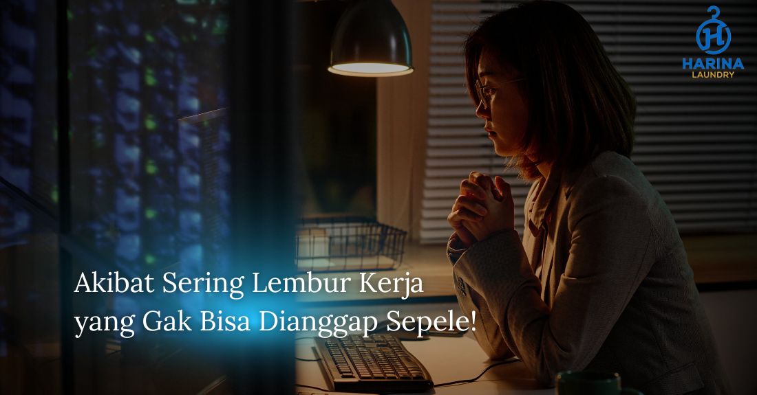 Akibat Sering Lembur Kerja yang Gak Bisa Dianggap Sepele