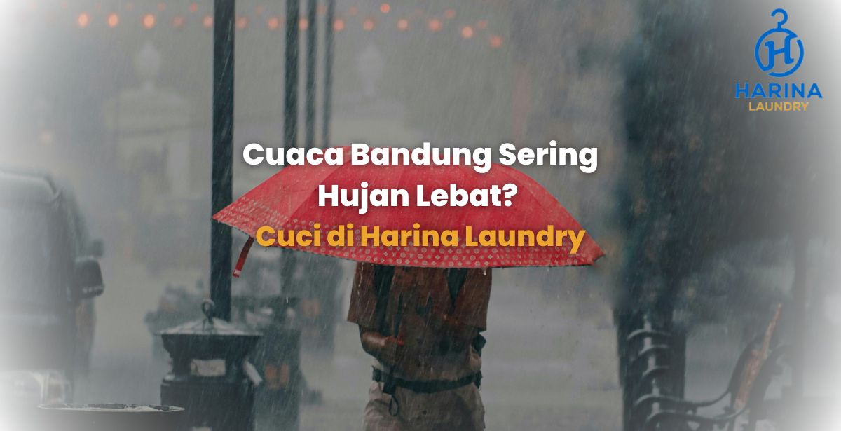 Cuaca Bandung Sering Hujan Lebat Cuci di Harina Laundry
