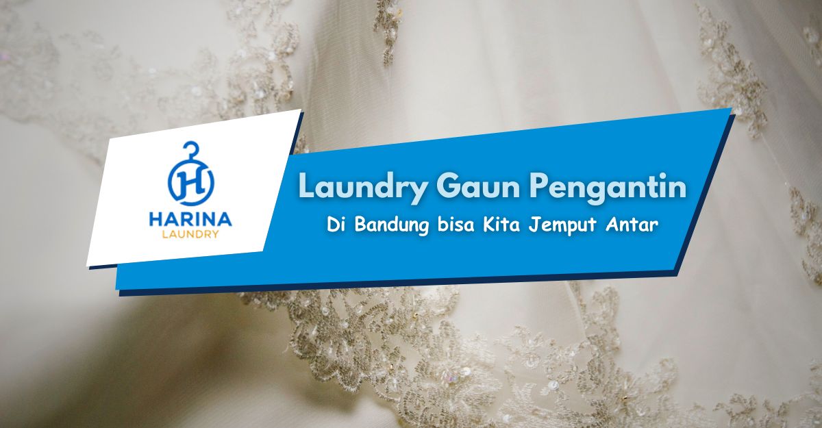 Laundry Gaun Pengantin Di Bandung bisa Kita Jemput Antar