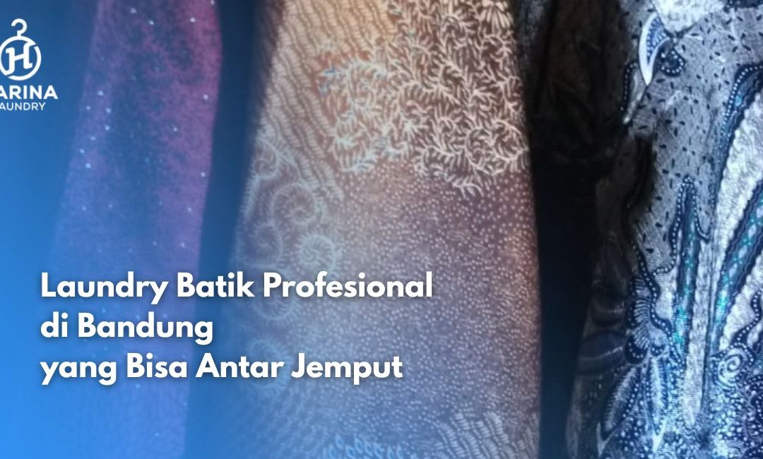 Laundry Batik Profesional di Bandung yang Bisa Antar Jemput