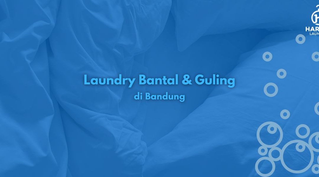 Laundry Bantal dan Guling di Bandung, Berapa Harganya?