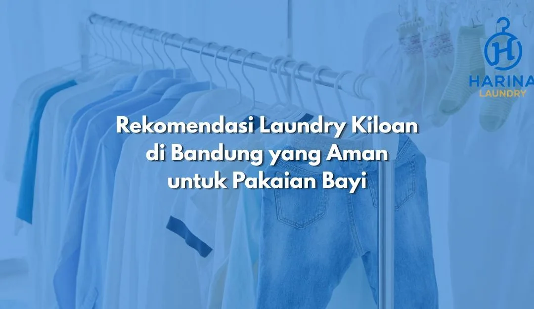 Rekomendasi Laundry Kiloan di Bandung yang Aman untuk Pakaian Bayi