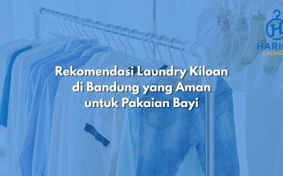 Rekomendasi Laundry Kiloan di Bandung yang Aman untuk Pakaian Bayi