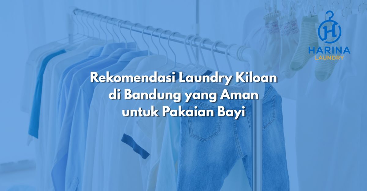 Rekomendasi Laundry Kiloan di Bandung yang Aman untuk Pakaian Bayi