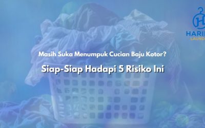Masih Suka Menumpuk Cucian Baju Kotor? Siap-Siap Hadapi 5 Risiko Ini