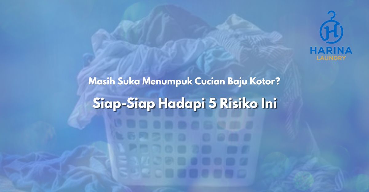 Risiko Menumpuk Cucian Baju Kotor Risiko Kesehatan Menumpuk Cucian Baju Kotor